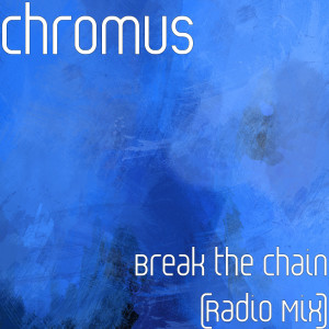 收听Chromus的Break the Chain (Radio Mix)歌词歌曲