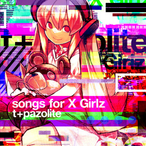 t+pazolite的專輯Songs for X Girlz