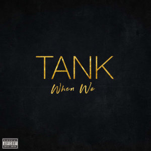 ดาวน์โหลดและฟังเพลง When We (Explicit) พร้อมเนื้อเพลงจาก Tank