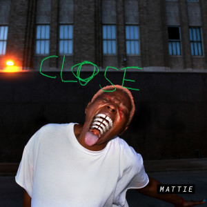 收聽Mattie的Close (Explicit)歌詞歌曲
