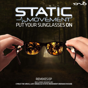 ดาวน์โหลดและฟังเพลง Put Your Sunglasses On (Cyrus the Virus Remix) พร้อมเนื้อเพลงจาก Static Movement