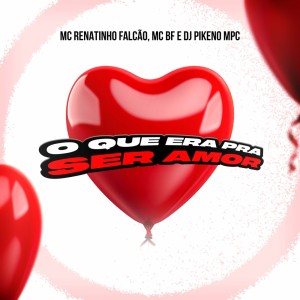 Album Oque era pra ser Amor (Explicit) from MC Renatinho Falcão