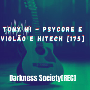 ดาวน์โหลดและฟังเพลง Psycore e Violão e Hitech [175] Darkness Society [REC] พร้อมเนื้อเพลงจาก Tony Hi