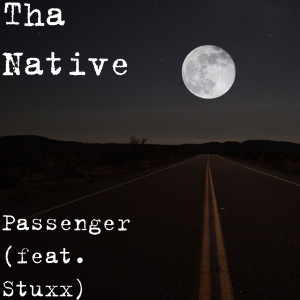 Dengarkan lagu Passenger (feat. Stuxx) nyanyian Tha Native dengan lirik