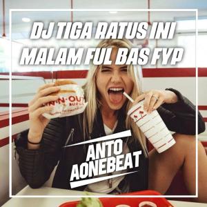 Album Dj Tiga Ratus Ini Malam Ful Bass Fyp (Remix) from AntoaoneBeat