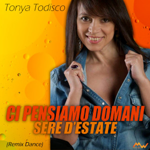 Album Ci pensiamo domani / Sere d'estate (Remix Dance) from Tonya Todisco