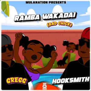 收聽MulaNation的Ramba Wakadai (Bad Chick) (feat. Gregg & Hooksmith)歌詞歌曲