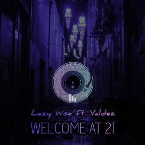 Album Welcome at 21 (feat. Valdez) from Lazy Wise