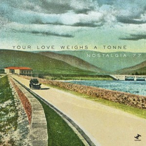 Nostalgia 77的专辑Your Love Weighs a Tonne