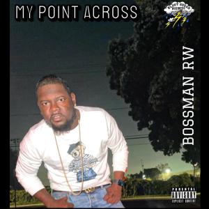 BOSSMAN RW的專輯MY POINT ACROSS (Explicit)