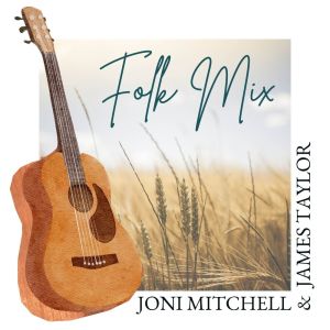 Folk Mix: Joni Mitchell & James Taylor
