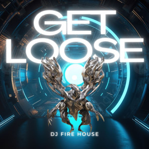 DJ Fire House的專輯Get Loose