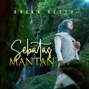 收听Rheka Restu的Sebatas Mantan歌词歌曲