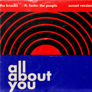 ดาวน์โหลดและฟังเพลง All About You (feat. Foster The People) [Sunset Version] (Sunset Version) พร้อมเนื้อเพลงจาก The Knocks