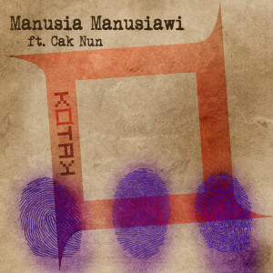 ดาวน์โหลดและฟังเพลง Manusia Manusiawi (feat. Cak Nun) พร้อมเนื้อเพลงจาก Kotak