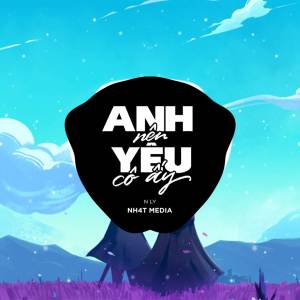 อัลบัม Anh Nên Yêu Cô Ấy (NH4T Remix) ศิลปิน NH4T Media Music