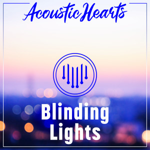 收聽Acoustic Hearts的Blinding Lights歌詞歌曲