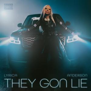 收聽Lyrica Anderson的They Gon Lie (Explicit)歌詞歌曲