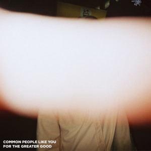 Album For The Greater Good (Explicit) from Common People Like You