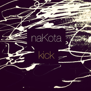 ดาวน์โหลดและฟังเพลง Kick the Kick พร้อมเนื้อเพลงจาก Nakota