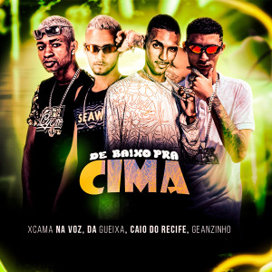 收聽Xcama na Voz的De Baixo pra Cima (Explicit)歌詞歌曲