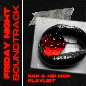 Album Friday Night Soundtrack: Rap & Hip Hop Playlist (Explicit) from Various Artists