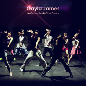 收聽Gayla James的I'm Gonna Make You Dance歌詞歌曲
