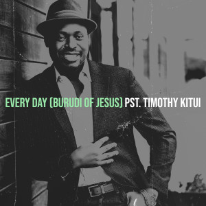 Listen to Every Day (Burudi of Jesus) song with lyrics from PST. TIMOTHY KITUI