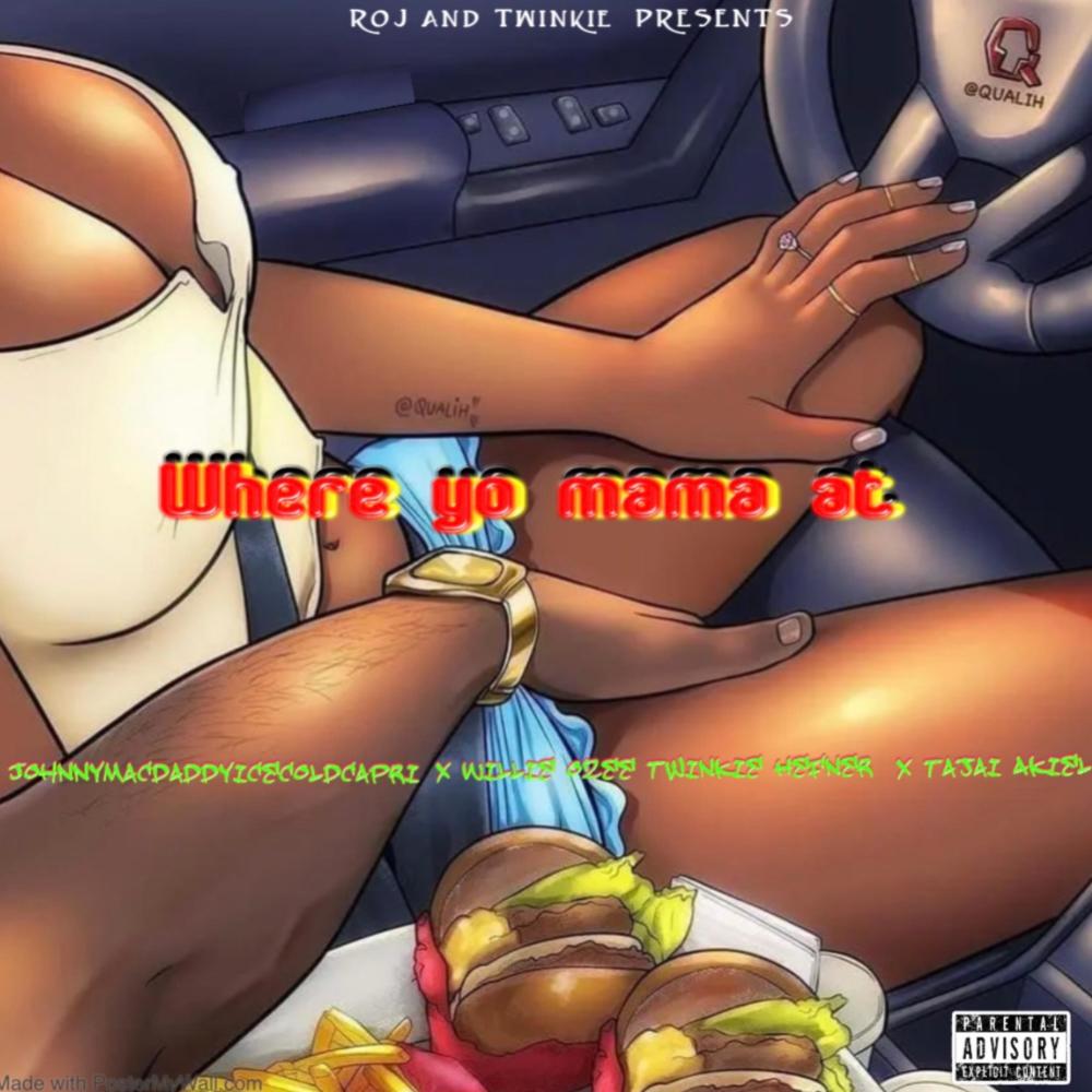 Where yo mama at (feat. Johnnymacdaddyicecoldcapri, Willie Ozee, Twinkie Hefner & Taji akeil) (Explicit)