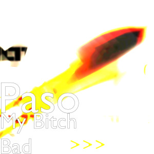 Album My Bitch Bad (Explicit) from PASO