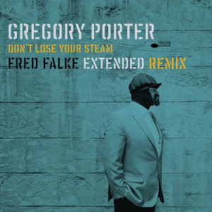 ดาวน์โหลดและฟังเพลง Don’t Lose Your Steam (Fred Falke Extended Remix) พร้อมเนื้อเพลงจาก Gregory Porter