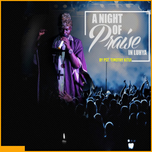 Album A Night of Praise in Luhya from PST. TIMOTHY KITUI