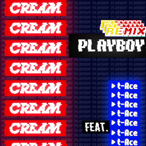 CREAM的專輯PLAYBOY Remix feat. t-Ace