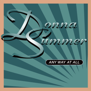 ดาวน์โหลดและฟังเพลง Any Way At All พร้อมเนื้อเพลงจาก Donna Summer
