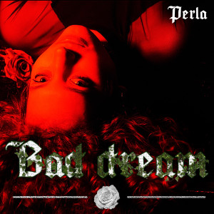收听Perla的Bad Dream歌词歌曲