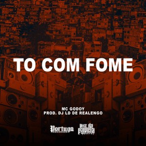 ดาวน์โหลดและฟังเพลง To Com Fome (Explicit) พร้อมเนื้อเพลงจาก MC Godoy