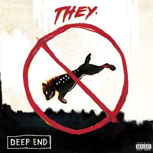 收聽THEY.的Deep End (Explicit)歌詞歌曲