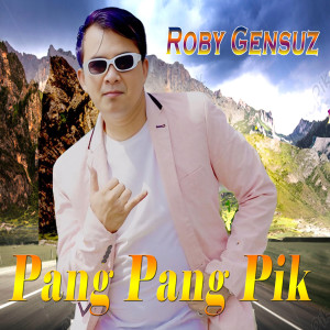 Listen to Pang Pang Pik song with lyrics from Roby Gensuz