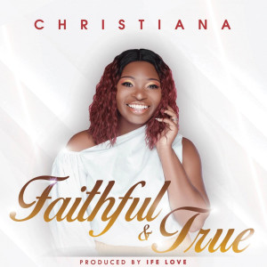 Dengarkan Faithful & True lagu dari Christiana dengan lirik