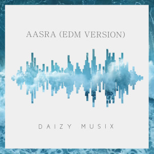 收聽DAIZY MUSIX的AASRA (EDM)歌詞歌曲