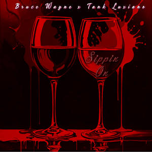 收聽Bruce Wayne的Sippin On (feat. Tank Luxiano)歌詞歌曲