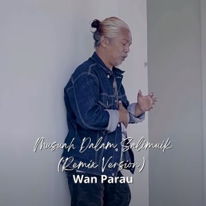 Wan Parau的專輯Musuah Dalam Salimuik (Remix)