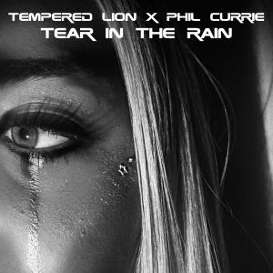 收聽Phil Currie的Tear in the Rain (feat. Tempered Lion)歌詞歌曲