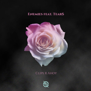 收聽Clips X Ahoy的Enemies (feat. Tear$)歌詞歌曲