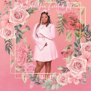 Listen to Be as You Created Me song with lyrics from Angelique