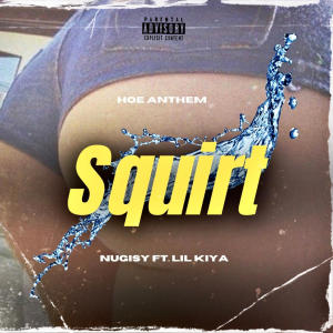 Nugisy的專輯SQUIRT (feat. LIL KIYA) [Explicit]