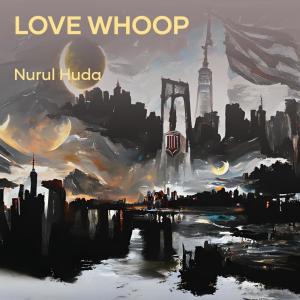 收聽Nurul Huda的Love Whoop歌詞歌曲