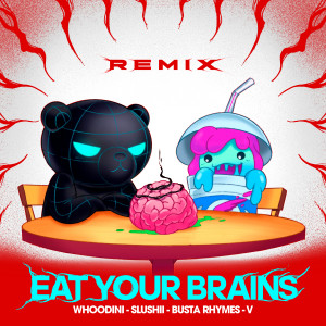 อัลบัม Eat Your Brains (EDM Remix) ศิลปิน Slushii