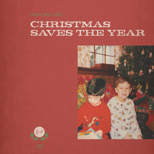 ดาวน์โหลดและฟังเพลง Christmas Saves The Year พร้อมเนื้อเพลงจาก Twenty One Pilots