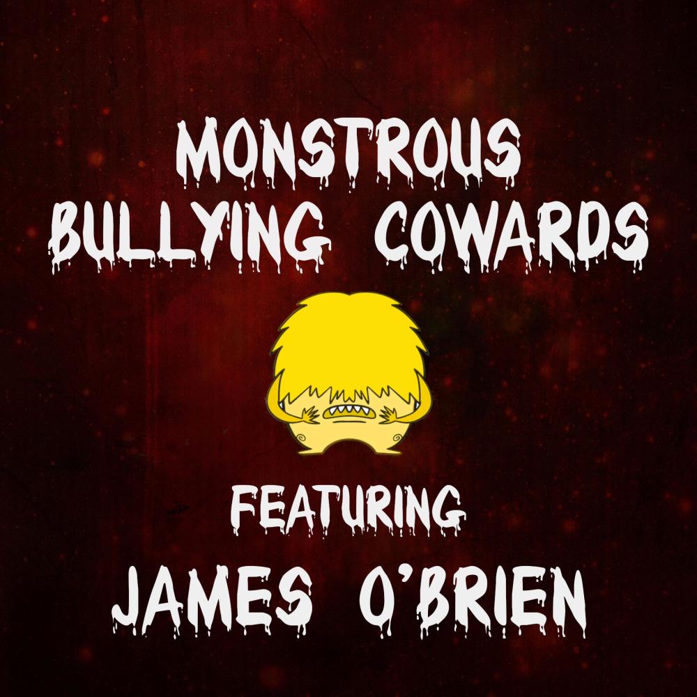 Monstrous Bullying Cowards (feat. James O'Brien) (Explicit)